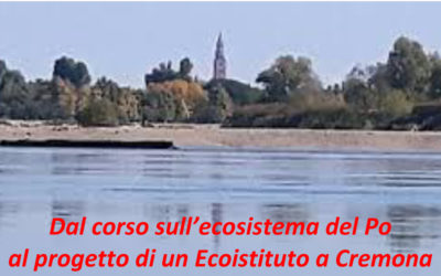 Dal corso sull’ecosistema del Po al progetto di un Ecoistituto a Cremona
